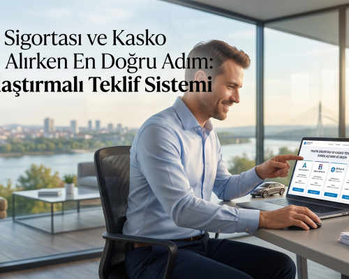 Trafik Sigortası ve Kasko Teklifi Alırken En Doğru Adım: Karşılaştırmalı Teklif Sistemi